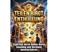 Teilen birgt Enthüllung: Expertise durch Online-Kurse Coaching und Beratung monetarisieren