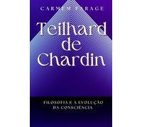 Teilhard de Chardin: Filosofia e evolução da consciência (PSICOLOGIA DO FUTURO - Série de Estudos da Consciência)