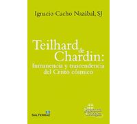 Teilhard De Chardin. Inmanencia y trascendencia Cristo: 281 (Presencia Teológica)