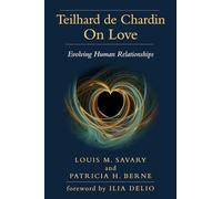 Teilhard de Chardin on Love: Evolving Human Relationships