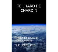TEILHARD DE CHARDIN: THE HYPERPHYSICS OF CONSCIOUSNESS