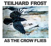 Teilhard Frost - As The Crow Flies