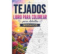 Tejados Libro para Colorear Mosaico: 30 Páginas para Colorear para Adultos con Azoteas Urbanas, Skylines, Terrazas Acogedoras, Arquitectura Moderna y Diseños Geométricos de Mosaico para Relajación