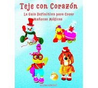 Teje con Corazón La Guía Definitiva para Crear Muñecas Mágicas: Todas las figuras están ilustradas en la portada (Las guías para tejer muñecas)