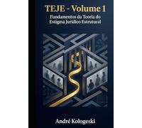 TEJE - Volume 1: Fundamentos da Teoria do Estigma Jurídico Estrutural (TEJE - Volume 1 ao Volume 4)