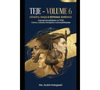 TEJE - VOLUME 6: Gênero, Raça e Estigma Jurídico: Interseccionalidade na TEJE