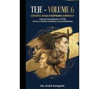 TEJE - VOLUME 6: Gênero, Raça e Estigma Jurídico: Interseccionalidade na TEJE (Série 15)