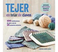 Tejer en telar de clavos: 100 combinaciones de color y más de 15 proyectos exclusivos (SIN COLECCION)