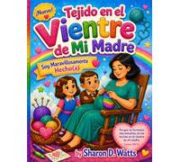 TEJIDO EN EL VIENTRE DE MI MADRE (Knitted In My Mother's Womb): Soy hecho(a) de manera maravillosa y asombrosa.(I am Fearfully and Wonderfully Made)