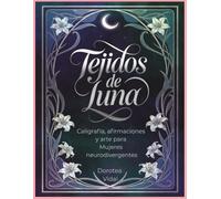Tejidos de luna: Caligrafía, afirmaciones y color para Mujeres neurodivergentes (Women with AuDHD)