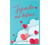 Tejiendo mi destino: Novela romántica contemporánea