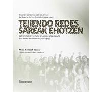Tejiendo redes / Sareak Ehotzen: Mujeres solidarias con los presos del Fuerte de San Cristóbal (1934-1945) / San Kristobal Fuerteko presoekin ... zuten emakumeak (1934-1945) (SIN COLECCION)
