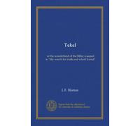 Tekel: or the wonderland of the Bible; a sequel to "My search for truth and what I found"