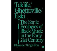 Teklife, Ghettoville, Eski: The Sonic Ecologies of Black Music in the Early 21st Century (Goldsmiths Press / Sonics Series)