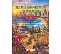 Tel Aviv and Jerusalem Travel Guide 2026: A Guide To Beaches, Ancient Wonders And Unforgettable Experiences