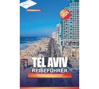 TEL AVIV REISEFÜHRER 2025: Strände, Bauhaus-Architektur und pulsierendes Nachtleben in Israels mediterranem Juwel