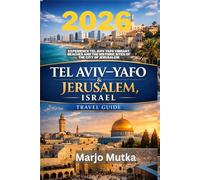 TEL AVIV YAFO AND JERUSALEM ISRAEL TRAVEL GUIDE: Experience Tel Aviv Yafo vibrant beaches and the historic sites of the city of Jerusalem 2026