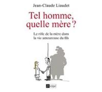 Tel Homme Quelle Mère ? - Le Rôle De La Mère Dans La Vie Amoureuse Du