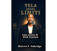 TELA SENZA LIMITI: Una storia di Nick Cannon (THE MODERN ICONS BIOGRAPHY)