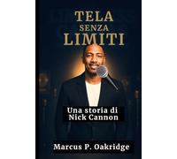 TELA SENZA LIMITI: Una storia di Nick Cannon (THE MODERN ICONS BIOGRAPHY)