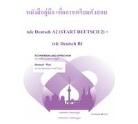 หนังสือคู่มือ การเตรียมตัวสอบ telc Deutsch A2 (START DEUTSCH 2) & telc Deutsch B1 (Schreiben und Sprechen: การเขียน และการพูด) (Deutsch -Thai Version: ฉบับภาษาเยอรมัน-ไทย): ฉบับปี 2025