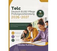 Telc Deutsch B1/B2 Pflege Prüfungsvorbereitung 2026-2027: Erweiterte Lernressource für die Kommunikation im Gesundheitswesen, klinische Situationen und die Praxis am Arbeitsplatz