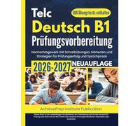 Telc Deutsch B1 Prüfungsvorbereitung 2026-2027: Nachschlagewerk mit Schreibübungen, Hörtexten und Strategien für Prüfungserfolg und Sprachpraxis