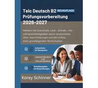 Telc Deutsch B2 Prüfungsvorbereitung 2026-2027: Meistern Sie Grammatik, Lese-, Schreib-, Hör- und Sprechfertigkeiten durch strukturiertes Üben, klare ... den Aufbau eines grundlegenden Wortschatzes