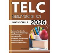 Telc Deutsch C1 Hochschule 2026: Beherrschen Sie alle Fähigkeiten: Vollständige Vorbereitung in Leseverstehen, Schreiben, Hörverstehen und Sprechen für akademische Exzellenz