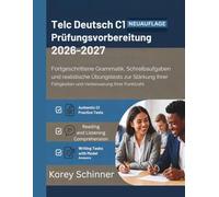 Telc Deutsch C1 Prüfungsvorbereitung 2026-2027: Fortgeschrittene Grammatik, Schreibaufgaben und realistische Übungstests zur Stärkung Ihrer Fähigkeiten und Verbesserung Ihrer Punktzahl