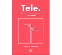 Tele: Los 99 ingredientes de la televisión que deja huella (SIN COLECCION)