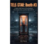TELE-STAR: Booth #3: A Berlin Wall Novel of Two Brothers, One Empty Grave, and the Calls at 02:13