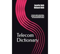 Telecom Dictionary: A reference guide to abbreviations, acronyms, and terminology used in the telecommunications industry