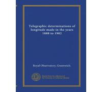 Telegraphic determinations of longitude made in the years 1888 to 1902
