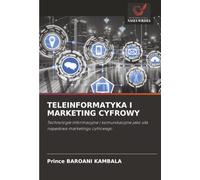 TELEINFORMATYKA I MARKETING CYFROWY: Technologie informacyjne i komunikacyjne jako siła napędowa marketingu cyfrowego