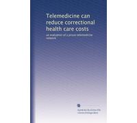 Telemedicine can reduce correctional health care costs: an evaluation of a prison telemedicine network