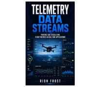 Telemetry Data Streams: Parsing and Visualizing Flight Metrics in Real-Time Applications