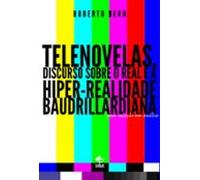 Telenovelas Discurso Sobre O Real E A Hiper-realidade Baudrillardiana