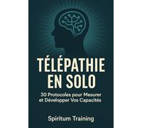Télépathie en Solo: 30 Protocoles pour Mesurer et Développer Vos Capacités