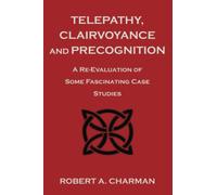 Telepathy, Clairvoyance and Precognition: A Re-Evaluation of Some Fascinating Case Studies