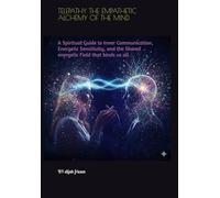 Telepathy the empathetic alchemy of the mind: A Spiritual Guide to Inner Communication, Energetic Sensitivity, and the Shared energetic Field that binds us all