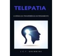 Telepatia A Ciência Da Transferência Do Pensamento (traduzido) (ebook)
