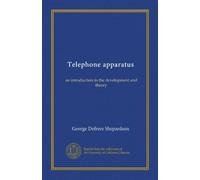 Telephone apparatus: an introduction to the development and theory