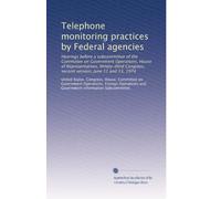 Telephone monitoring practices by Federal agencies: Hearings before a subcommittee of the Committee on Government Operations, House of ... second session, June 11 and 13, 1974