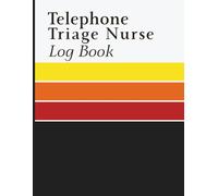 Telephone Triage Nurse Log Book: Clinical Call Tracker for Documenting Patient Intake, Symptoms, Assessment Details, Care Notes, Guidance, and Follow Up Planning