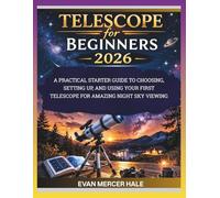 Telescope for Beginners 2026: A Practical Starter Guide to Choosing, Setting Up, and Using Your First Telescope for Amazing Night Sky Viewing