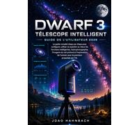 Télescope intelligent Dwarf 3 Guide de l'utilisateur 2026: Configuration étape par étape, conseils de pro et techniques créatives pour des photos ... de la lune, de la faune et plus encore