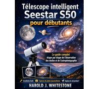 Télescope intelligent Seestar S50 pour débutants: Le guide complet étape par étape de l'observation des étoiles et de l'astrophotographie
