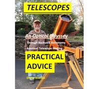 Telescopes, An Optical Odyssey: Through Backyard Astronomy. Amateur Telescope Making, Practical Advice