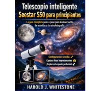 Telescopio inteligente Seestar S50 para principiantes: La guía completa paso a paso para la observación de estrellas y la astrofotografía.